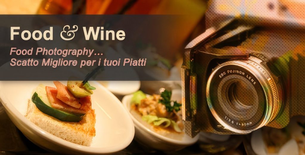 Food Photography: Suggerimenti e Consigli per Scatti Efficaci